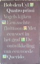 Uyl, Bob den, Quatro primi: Vogels kijken; Een zachte fluittoon; Met een voet in het graf; De ontwikkeling van een woede