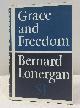  Bernard J.F. Lonergan, Grace and Freedom: Operative Grace in the Thought of St. Thomas Aquinas