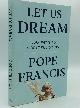  Pope Francis with Austen Ivereigh, Let Us Dream: The Path to a Better Future