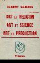  Gleizes Albert, Art et religion art et science art et production - Collection vers une conscience plastique volume n°2.