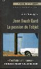 2810702969 Sauvageot Anne, Jean Baudrillard la passion de l'objet - Collection socio-logiques.