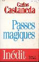 2268030547 Castaneda Carlos, Passes magiques - Les pratiques traditionnelles des shamans de l'ancien Mexique.