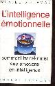 2221082842 Goleman Daniel, L'intelligence émotionnelle comment transformer ses émotions en intelligence.