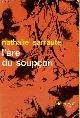  Sarraute Nathalie, L'ère du soupçon - Essais sur le roman - Collection " Idées n°42 ".