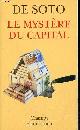 2081200775 de Soto Hernando, Le mystère du capital - Pourquoi le capitalisme triomphe en Occident et échoue partout ailleurs - Collection Champs n°731.