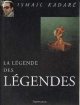 2080351508 Kadaré Ismail, La légende des légendes.