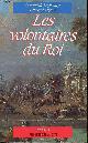 2258027179 DE LAGRANGE ARNAUD / LUGAN BERNARD, LES VOLONTAIRES DU ROI