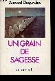 2710300710 Desjardins Arnaud, Un grain de sagesse.