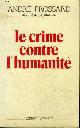 2221056108 FROSSARD ANDRE, LE CRIME CONTRE L'HUMANITE.