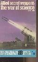  Ford Brian J., Allied secret weapons the war of science - Ballantine's Illustrated History of World War II - Weapons book, n°19