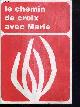  BOSSARD A., CAHIERS MARIALS - LE CHEMIN DE CROIX AVEC MARIE - 15 JANVIER 1985 - N°146 - SPECIAL