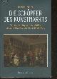 383766452X Harriet Haussler, Die Schöpfer des Kunstmarkts - Von den Anfängen in der Antike bis zur Digitalisierung in der Gegenwart