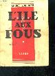  SOUBIRAN André Prix Théophraste-Renaudot 1943., L'ile aux fous- Tome I - roman