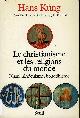 2020092700 KUNG HANS, VAN ESS J., VON STIETENCRON H., BECHERT, LE CHRISTIANISME ET LES RELIGIONS DU MONDE, ISLAM, HINDUISME, BOUDDHISME