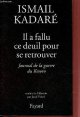 2213605793 Kadaré Ismail, Il a fallu ce deuil pour se retrouver - Journal de la guerre du Kosovo.
