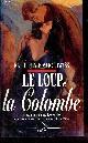 2738207162 E.Woodiwiss Kathleen, Le loup et la Colombe - Noble et délicate jeune fille, elle devient servante, esclave et femme.