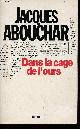 2715805314 Abouchar Jacques, Dans la cage de l'ours.