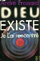  FROSSARD ANDRE, DIEU EXISTE JE L'AI RENCONTRE