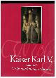  JACOB, WENZEL & JOHAN VAN DE WIELE & FERNANDO CHECA CREMADES & WILFRIED SEIPEL, Kaiser Karl V. 1500-1558. Macht Und Ohnmacht Europas.