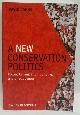 1405190140 David Johns, A New Conservation Politics: Power, Organization Building, and Effectiveness