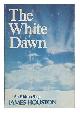 0151961158 Houston, James A., The White Dawn; an Eskimo Saga, by James Houston. Drawings by the Author
