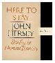  Hersey, John (1914-1993), Here to Stay