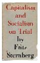 Sternberg, Fritz (1895-1963), Capitalism and Socialism on Trial. Translated from the German by Edward Fitzgerald