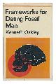  Oakley, Kenneth Page, Frameworks for Dating Fossil Man [By] Kenneth P. Oakley