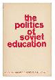 Bereday, George Z. F. Pennar, Jaan, The Politics of Soviet Education / Edited by George Z. F. Bereday and Joan Pennar