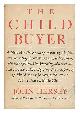  Hersey, John (1914-1993), The child buyer : a novel in the form of hearings before the Standing Committee on Education, Welfare, and Public Morality of a certain State Senate, investigating the conspiracy of Mr. Wissey Jones, with others, to purchase a male child