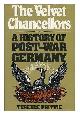 0584104618 Prittie, Terence, The Velvet Chancellors : a History of Post-War Germany