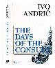 9788673469027 Andric, Ivo. Hawkesworth, Celia. Rakic, Bogdan, The days of the consuls