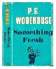  Wodehouse, P.G. (Pelham Grenville) (1881-1975), Something fresh