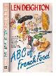 0099671506 Deighton, Len, ABC of French food / Len Deighton; preface by Egon Ronay; introduction by Jacques Pépin