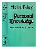 0710076916 Polanyi, Michael (1891-1976), Personal knowledge : towards a post-critical philosophy