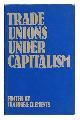 0391007289 Clarke, Tom (1977-), Trade Unions under Capitalism / Edited by Tom Clarke and Laurie Clements