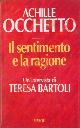  OCCHETTO Achille -, Il sentimento e la ragione. Un'intervista di Teresa Bartoli.