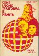  ADABACHEV Igor Ivanovic -, Come l'uomo trasforma il pianeta.