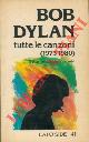  DYLAN Bob -, Tutte le canzoni (1973 - 1980) A cura di Marina Morbiducci e Massimo Scarafoni.