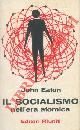  EATON John -, Il socialismo nell'era atomica.