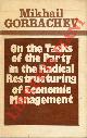  GORBACIOV Michail -, On the Tasks of the Party in the Radical Restructuring of Economic Management.