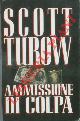  TUROW Scott -, Ammissione di colpa.