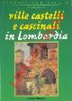  BAGNOLI Raffaele -, Ville castelli e casinali in Lombardia.