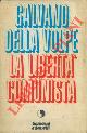  DELLA VOLPE Galvano -, La libertà comunista. Con l'aggiunta dello scritto del 1962 sulla dialettica.