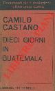  CASTANO Camilo -, Dieci giorni in Guatemala.