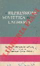  (BERLE A. A. - CHERNE Leo - BOOTHE LUCE Clare - NIEBUHR Reinhold) -, La repressione sovietica in Ungheria. Gli sviluppi della situazione ungherese dopo il Rapporto della Commissione Specile dell'ONU.
