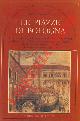  VIANELLI Athos -, Le piazze di Bologna. Storia e arte, costumi privati e tradizioni ancora viventi nella scenografia più intima della "città turrita".