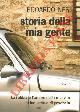  NESI Edoardo -, Storia della mia gente. La rabbia e l'amore della mia vita da industriale di provincia.