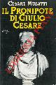  MUSATTI Cesare -, Il pronipote di Giulio Cesare.