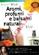  GARZENA Patrizia - TADIELLO Marina -, Aromi, profumi e balsami naturali.